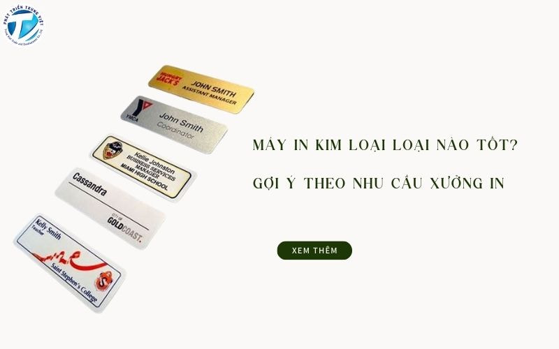 Máy In Kim Loại Loại Nào Tốt? Gợi Ý Theo Nhu Cầu Xưởng In
